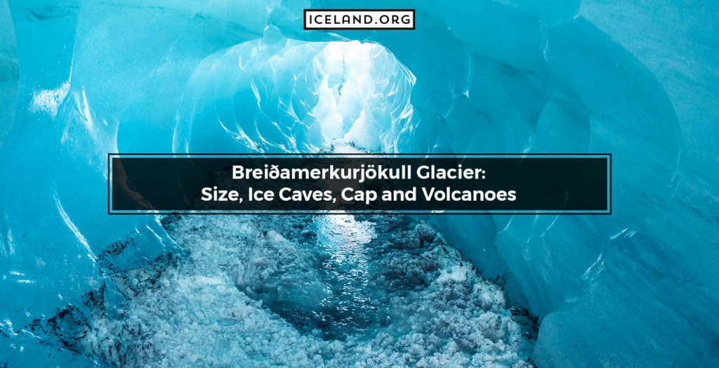 Breiðamerkurjökull Glacier: Size, Ice Caves, Cap and Volcanoes - Iceland.org Breiðamerkurjökull Glacier