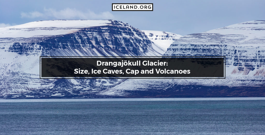 Drangajökull Glacier: Size, Ice Caves, Cap and Volcanoes - Iceland.org Drangajökull Glacier