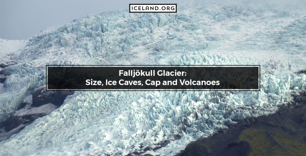 Falljökull Glacier: Size, Ice Caves, Cap and Volcanoes - Iceland.org Falljökull Glacier