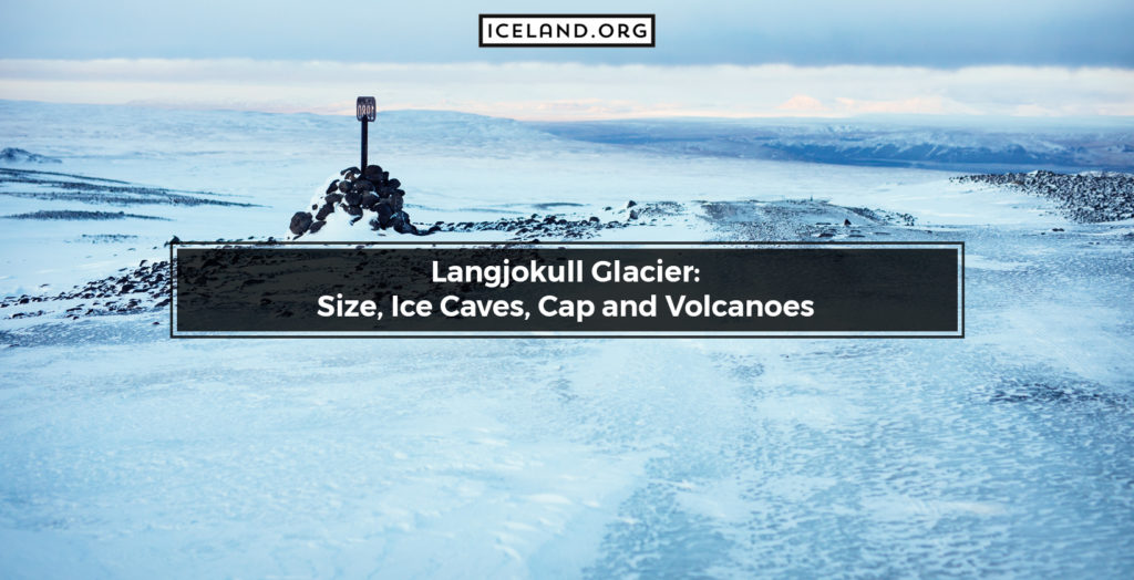 Langjokull Glacier: Size, Ice Caves, Cap and Volcanoes - Iceland.org Langjokull Glacier