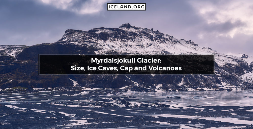 Myrdalsjokull Glacier: Size, Ice Caves, Cap and Volcanoes - Iceland.org Myrdalsjokull Glacier