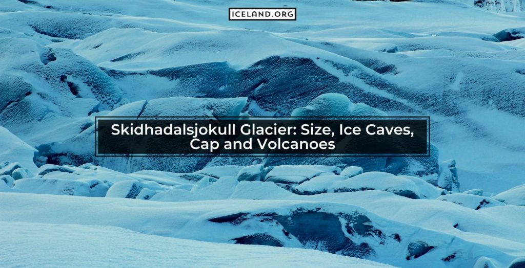 Skidhadalsjokull Glacier - Iceland.org