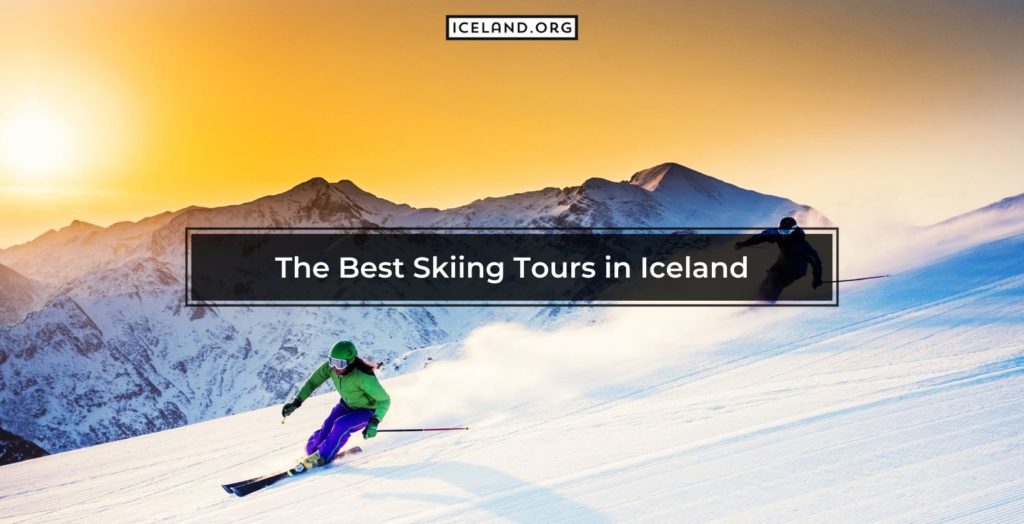 Skiing Tours - Iceland.org Best Skiing Tours in Iceland