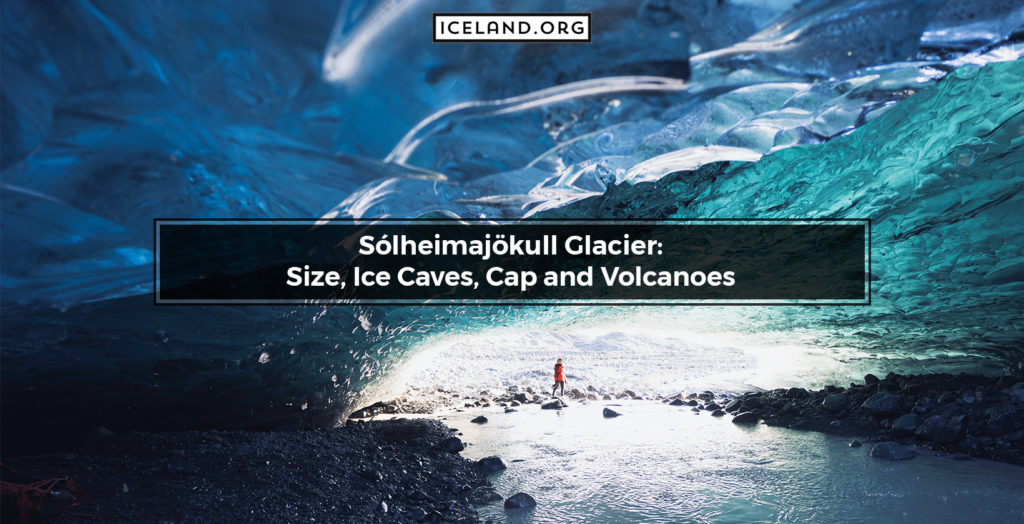 Sólheimajökull Glacier: Size, Ice Caves, Cap and Volcanoes - Iceland.org Sólheimajökull Glacier