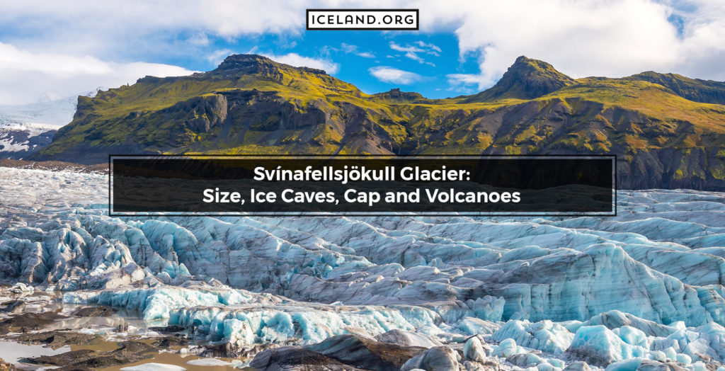 Svínafellsjökull Glacier: Size, Ice Caves, Cap and Volcanoes - Iceland.org Svínafellsjökull Glacier